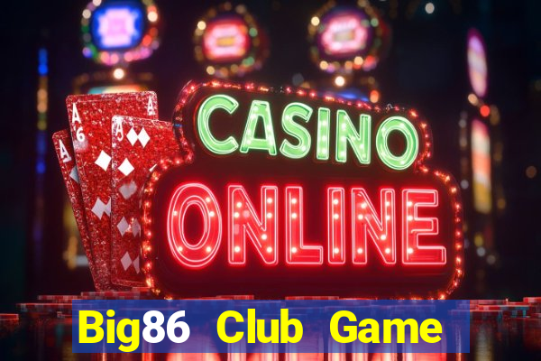 Big86 Club Game Bài Tặng Tiền