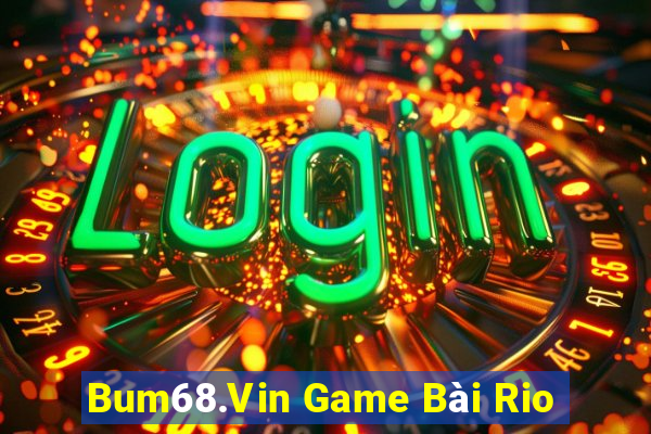 Bum68.Vin Game Bài Rio