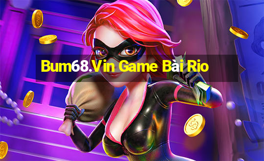 Bum68.Vin Game Bài Rio