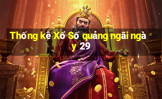 Thống kê Xổ Số quảng ngãi ngày 29