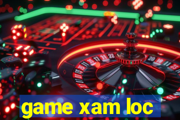 game xam loc