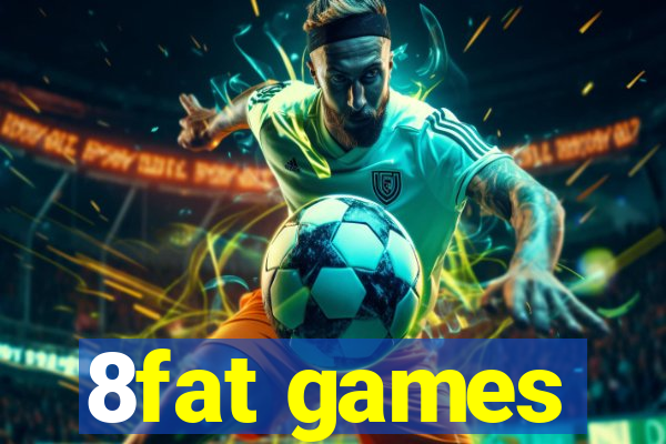 8fat games