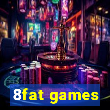 8fat games