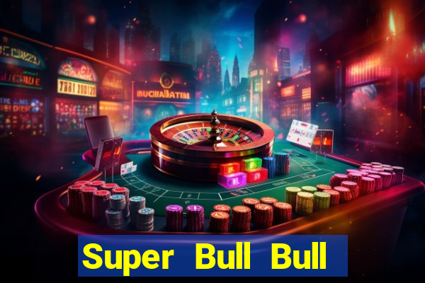 Super Bull Bull Tải về