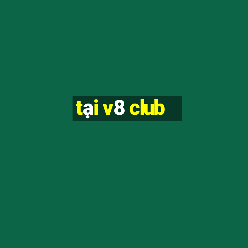 tại v8 club