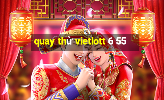 quay thử vietlott 6 55