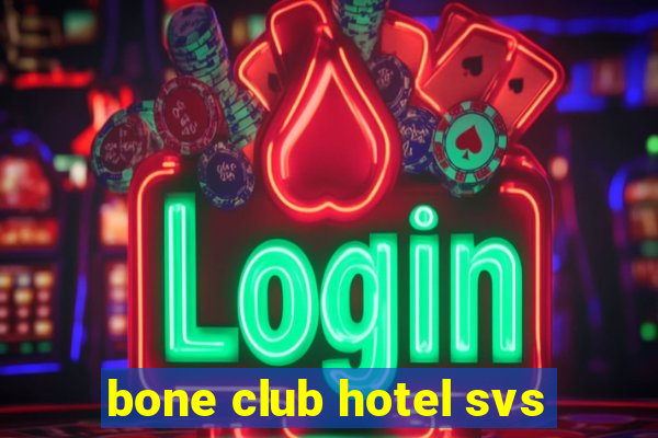 bone club hotel svs