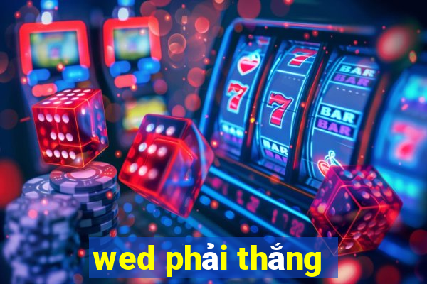 wed phải thắng