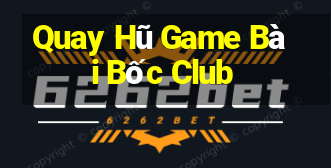 Quay Hũ Game Bài Bốc Club