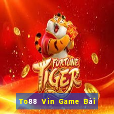 To88 Vin Game Bài Chơi Với Bạn Bè