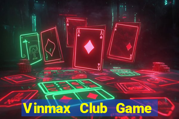 Vinmax Club Game Bài Nạp Rút 1 1