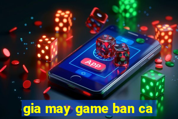 gia may game ban ca