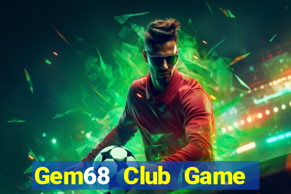 Gem68 Club Game Bài Uy Tín Nhất 2022