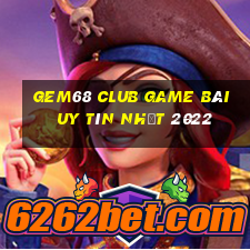 Gem68 Club Game Bài Uy Tín Nhất 2022