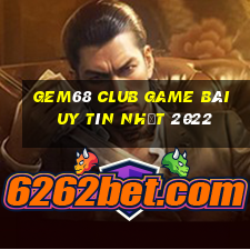 Gem68 Club Game Bài Uy Tín Nhất 2022