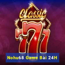 Nohu68 Game Bài 24H