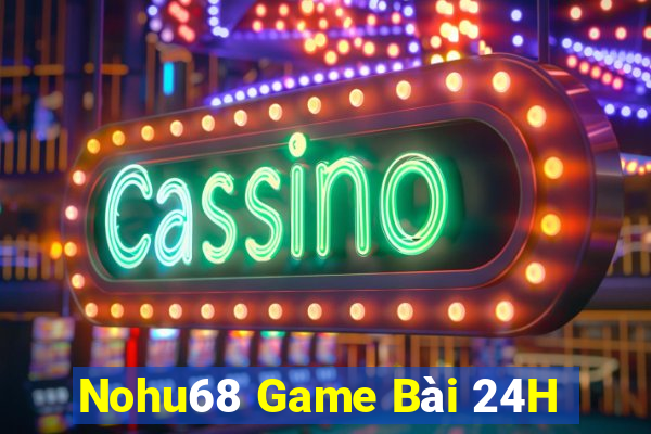 Nohu68 Game Bài 24H