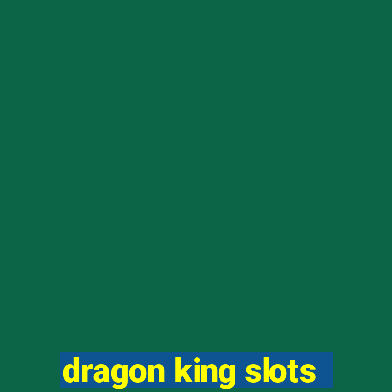 dragon king slots