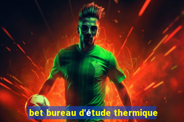 bet bureau d'étude thermique