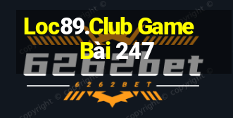 Loc89.Club Game Bài 247