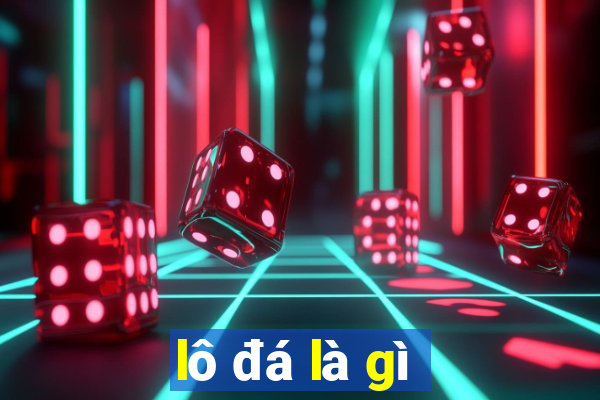 lô đá là gì