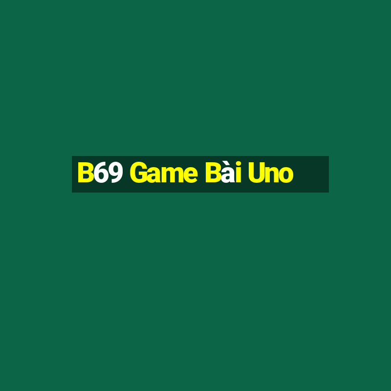 B69 Game Bài Uno