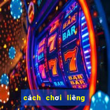 cách chơi liêng hiệu quả nhất