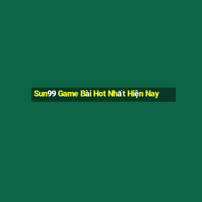 Sun99 Game Bài Hot Nhất Hiện Nay