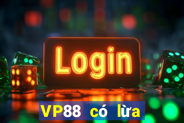 VP88 có lừa đảo không