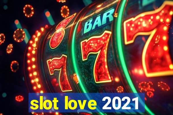 slot love 2021