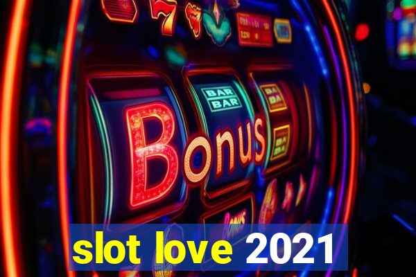 slot love 2021