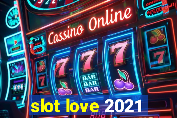 slot love 2021