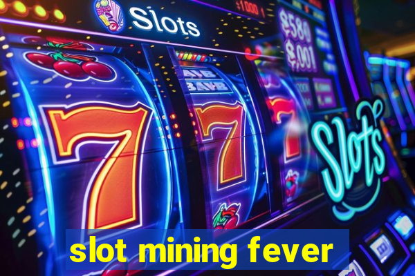 slot mining fever