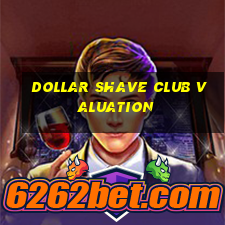 dollar shave club valuation