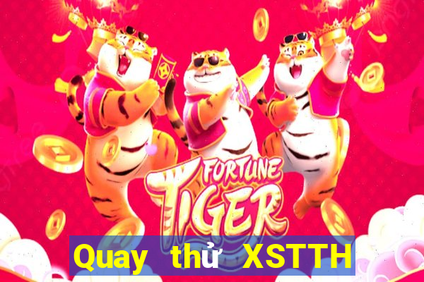 Quay thử XSTTH Thứ 7