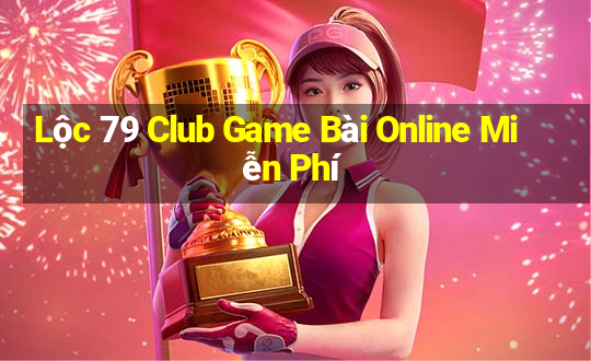 Lộc 79 Club Game Bài Online Miễn Phí