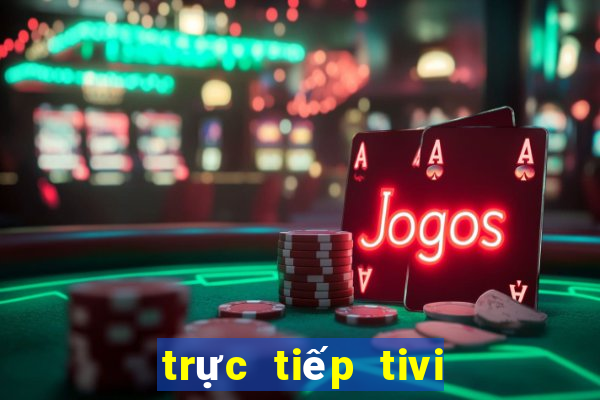 trực tiếp tivi xổ số miền bắc