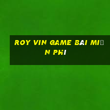 Roy Vin Game Bài Miễn Phí