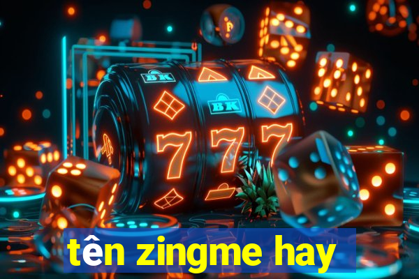 tên zingme hay