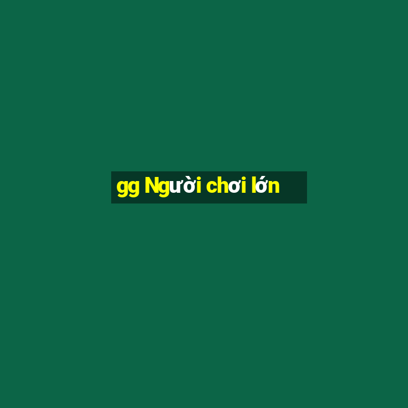 gg Người chơi lớn