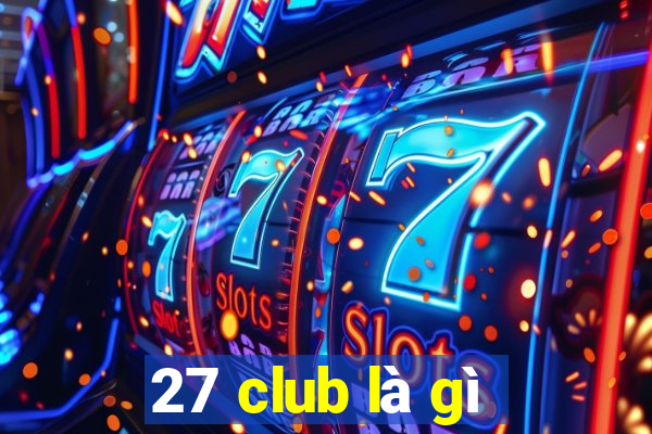 27 club là gì