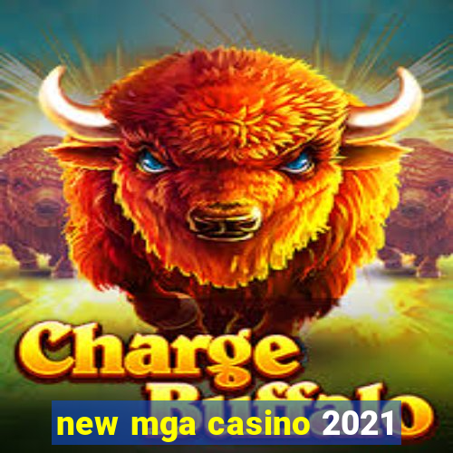 new mga casino 2021