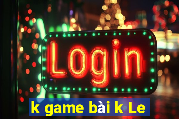 k game bài k Le