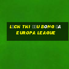 lịch thi đấu bóng đá europa league