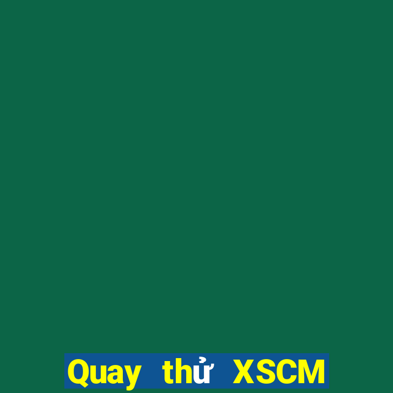 Quay thử XSCM thứ tư