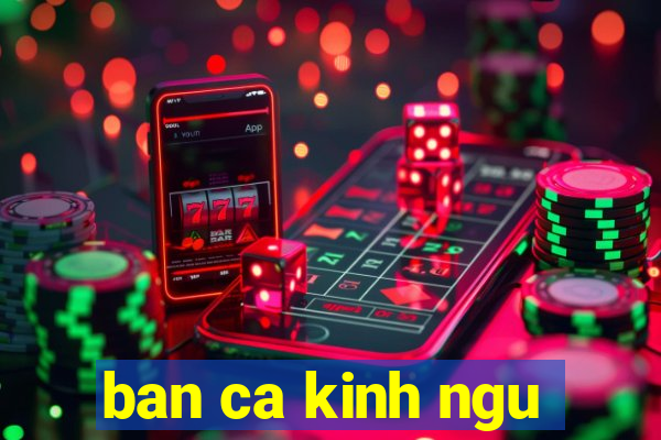 ban ca kinh ngu