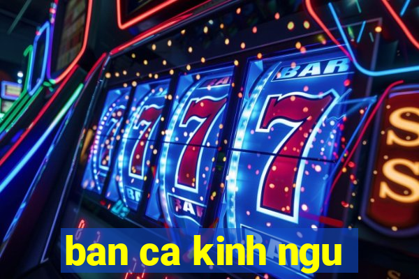 ban ca kinh ngu