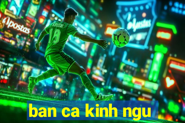 ban ca kinh ngu