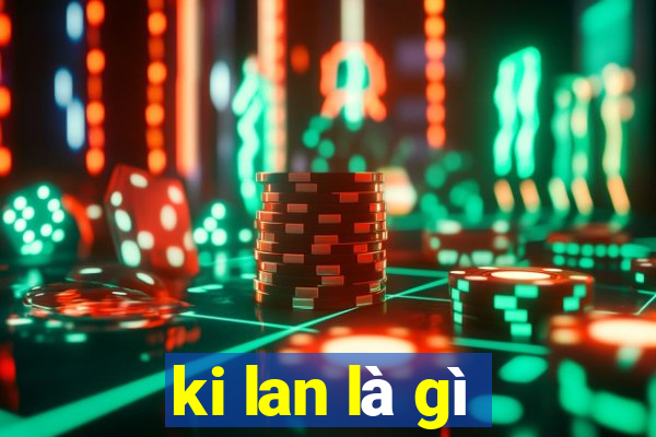 ki lan là gì