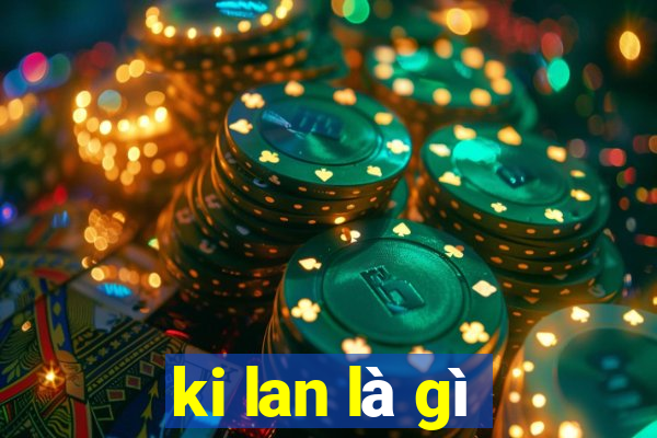 ki lan là gì